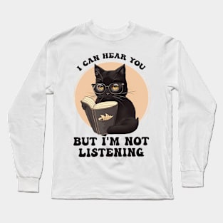 Funny Cat I Can Hear You But I'm Listening Long Sleeve T-Shirt